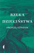 Opowiadania - Rzeka dzieciństwa - miniaturka - grafika 1