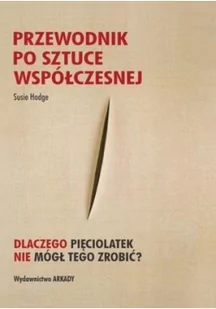 Arkady Przewodnik po sztuce współczesnej - Hodge Susie - Książki o kulturze i sztuce - miniaturka - grafika 2