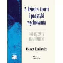 Z dziejów teorii i praktyki wychowania. Podręcznik akademicki - Podręczniki dla szkół wyższych - miniaturka - grafika 1