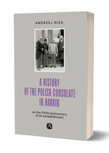 Avalon A history of the Polish Consulate in Harbin Andrzej Giza - Historia świata - miniaturka - grafika 1