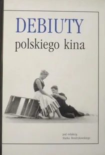 Debiuty polskiego kina - Książki o kulturze i sztuce - miniaturka - grafika 1