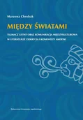 Publicystyka - Wydawnictwo Uniwersytetu Jagiellońskiego Marzena Chrobak Między światami - miniaturka - grafika 1