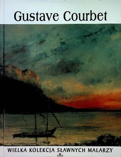 Wielka Kolekcja Sławnych Malarzy Tom 39 Gustave Courbet - Książki o kulturze i sztuce - miniaturka - grafika 1