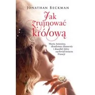 Historia świata - Znak Jak zrujnować królową. Maria Antonina, skradzione diamenty i skandal, który zachwiał tronem Francji - Jonathan Beckman - miniaturka - grafika 1