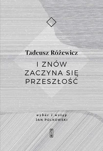 I Znów Zaczyna Się Przeszłość Tadeusz Różewicz - Poezja - miniaturka - grafika 1