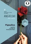 Filologia i językoznawstwo - Pigmalion. Angielski z George’em Bernardem Shaw. - Bernard Shaw, Frank Ilya - miniaturka - grafika 1