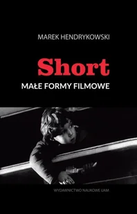 Hendrykowski Marek Short Małe formy filmowe - Książki o kinie i teatrze - miniaturka - grafika 1