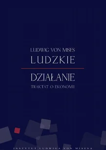 Instytut Ludwiga von Misesa Ludwig von Mises Ludzkie działanie - Ekonomia - miniaturka - grafika 1