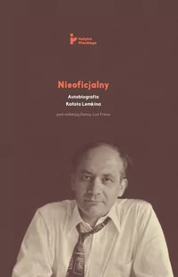 INST.PILECKIEGO Nieoficjalny. Autobiografia Rafała Lemkina praca zbiorowa - Biografie i autobiografie - miniaturka - grafika 1