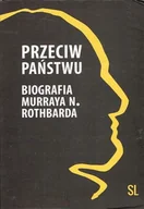 Historia świata - Przeciw państwu Biografia Murraya N Rothbarda - miniaturka - grafika 1