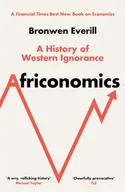 Ekonomia - Africonomics. A History of Western Ignorance and African Economics wer. angielska - Bronwen Everill - książka - miniaturka - grafika 1