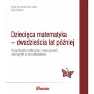 Edyta Gruszczyk-Kolczyńska Dziecięca matematyka - dwadzie$734cia lat póĽniej