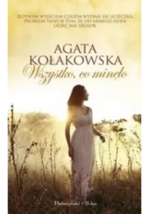 Prószyński Wszystko co minęło - AGATA KOŁAKOWSKA - Literatura przygodowa - miniaturka - grafika 2
