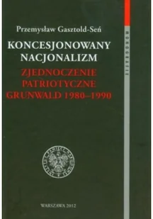Koncesjonowany nacjonalizm Zjednoczenie Patriotyczne Grunwald 1980 1990 - Felietony i reportaże - miniaturka - grafika 1