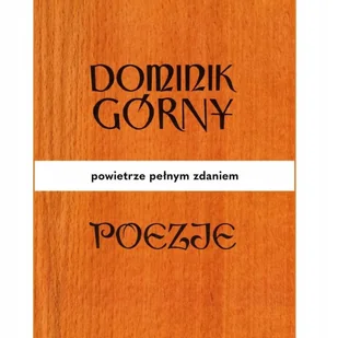 Poezje. Powietrze pełnym zdaniem - Dominik Górny - książka - Poezja - miniaturka - grafika 1