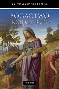 Petrus Tomasz Szałanda Bogactwo Księgi Rut - Religia i religioznawstwo - miniaturka - grafika 1