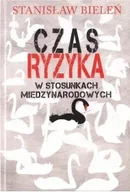 Publicystyka - Czas ryzyka w stosunkach międzynarodowych - Stanisław Bieleń - miniaturka - grafika 1