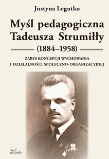 Myśl pedagogiczna Tadeusza Strumiłły (1884-1958). - Justyna Legutko - Filozofia i socjologia - miniaturka - grafika 1