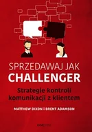 Marketing - Sprzedawaj jak Challenger. Strategie kontroli komunikacji z klientem - miniaturka - grafika 1