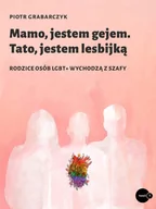 E-booki - biografie - Mamo, jestem gejem. Tato, jestem lesbijką. Rodzice osób LGBT+ wychodzą z szafy - miniaturka - grafika 1