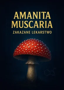 Amanita Muscaria. Zakazane Lekarstwo - E-booki - nauka - miniaturka - grafika 1