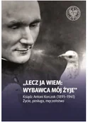Religia i religioznawstwo - Lecz ja wiem: wybawca mój żyje. Ksiądz Antoni Korczok (1891-1941). Życie, posługa, męczeństwo - miniaturka - grafika 1