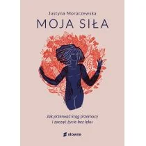 Moja siła. Jak przerwać krąg przemocy i zacząć życie bez lęku - Psychologia - miniaturka - grafika 1