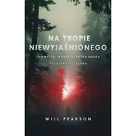 Felietony i reportaże - Will Pearson Na tropie niewyjaśnionego Tajemnice wobec których nauka pozostaje bezradna - miniaturka - grafika 1