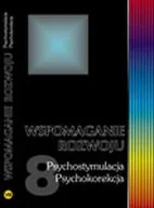 Podręczniki dla szkół wyższych - Wspomaganie rozwoju. Tom 8. Psychostymulacja, psychokorekcja - miniaturka - grafika 1
