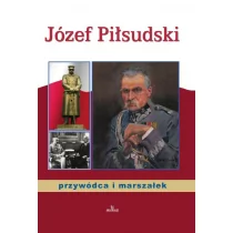 Albatros Józef Piłsudski, przywódca i marszałek - ANNA PATEREK