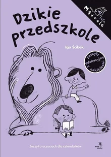 Dzikie przedszkole Zeszyt o uczuciach dla czterolatków - Ścibek Iga - książka - Literatura popularno naukowa dla młodzieży - miniaturka - grafika 1