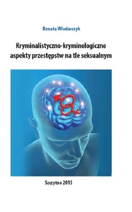 Kryminalistyczno-kryminologiczne aspekty przestępstw na tle seksualnym Renata Włodarczyk PDF) - E-booki - podręczniki - miniaturka - grafika 1