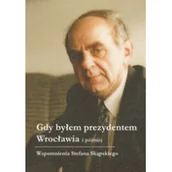 Biografie i autobiografie - Atut Gdy byłem prezydentem Wrocławia i później Skąpski Stefan - miniaturka - grafika 1