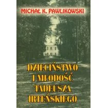 Dzieciństwo i młodość Tadeusza Irteńskiego - Michał Pawlikowski - Pamiętniki, dzienniki, listy - miniaturka - grafika 1