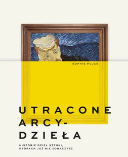 Utracone arcydzieła. Historie dzieł sztuki, których już nie zobaczysz - Książki o kulturze i sztuce - miniaturka - grafika 1