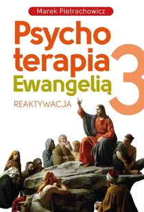 Psychoterapia Ewangelią 3. Reaktywacja - Religia i religioznawstwo Psychoterapia Ewangelią 3. Reaktywacja - Religia i religioznawstwo - miniaturka - grafika 1
