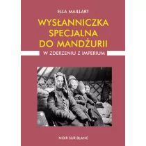 Wydawnictwo Literackie Wysłanniczka specjalna do Mandżurii. W zderzeniu z imperium - Ella Maillart - Historia świata - miniaturka - grafika 1