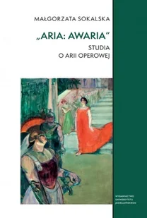 „Aria: awaria”. Studia o arii operowej. Studia Komparatystyczne - Książki o muzyce - miniaturka - grafika 1
