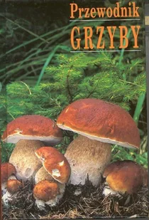Grzyby. Przewodnik - Poradniki hobbystyczne - miniaturka - grafika 1