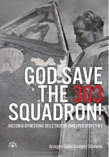 God Save The 303 Squadron Historia Dywizjonu 303 Z Trochę Innej Perspektywy - Historia świata - miniaturka - grafika 2