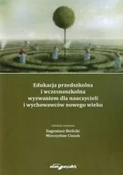 Podręczniki dla szkół wyższych - Edukacja przedszkolna i wczesnoszkolna wyzwaniem dla nauczycieli i wychowawców nowego wieku - miniaturka - grafika 1