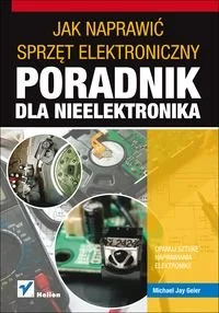 Jak naprawić sprzęt elektroniczny. Poradnik dla nieelektronika - Technika - miniaturka - grafika 1