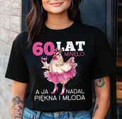 Koszulki i topy damskie - DAMSKA koszulka na 60 urodziny - 60 LAT MINĘŁO A JA NADAL PIĘKNA I MŁODA - miniaturka - grafika 1