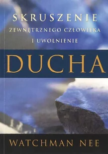 Strumień Życia Skruszenie zewnętrznego człowieka i uwolnienie ducha - Watchman Nee - Religia i religioznawstwo - miniaturka - grafika 1