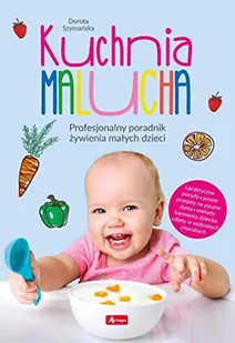 Kuchnia malucha Profesjonalny poradnik żywienia małych dzieci Szymańska Dorota - Zdrowie - poradniki - miniaturka - grafika 3