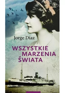 WSZYSTKIE MARZENIA ŚWIATA JORGE DIAZ - Powieści - miniaturka - grafika 2
