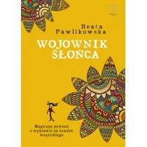 Wojownik słońca. Magiczna wyprawa na kraniec wszystkiego - Poradniki psychologiczne - miniaturka - grafika 6
