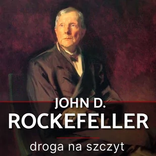 John D. Rockefeller. Droga na szczyt. Historia, która inspiruje - Audiobooki - historia - miniaturka - grafika 1