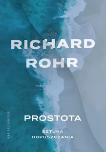 Prostota Sztuka odpuszczania - Richard Rohr - Religia i religioznawstwo - miniaturka - grafika 1