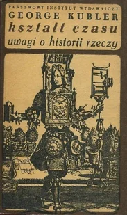 Kształt czasu Uwagi o historii rzeczy - Historia świata - miniaturka - grafika 1
